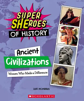 Antike Zivilisationen: Frauen, die etwas bewirkten (Superhelden der Geschichte) - Ancient Civilizations: Women Who Made a Difference (Super Sheroes of History)