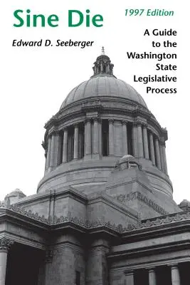 Sine Die: Ein Leitfaden für den Gesetzgebungsprozess im Bundesstaat Washington - Sine Die: A Guide to the Washington State Legislative Process