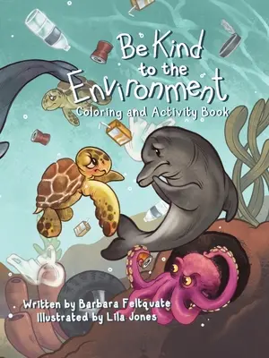 Sei nett zur Umwelt: Mal- und Beschäftigungsbuch - Be Kind to the Environment: Coloring and Activity Book