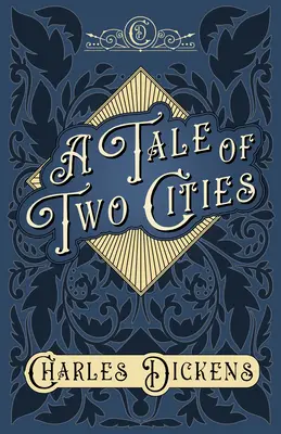 Eine Geschichte aus zwei Städten: Eine Geschichte der Französischen Revolution - Mit Würdigungen und Kritiken von G. K. Chesterton - A Tale of Two Cities: A Story of the French Revolution - With Appreciations and Criticisms By G. K. Chesterton