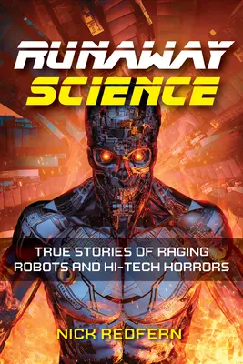 Entfesselte Wissenschaft: Wahre Geschichten von rasenden Robotern und Hi-Tech-Horror - Runaway Science: True Stories of Raging Robots and Hi-Tech Horrors