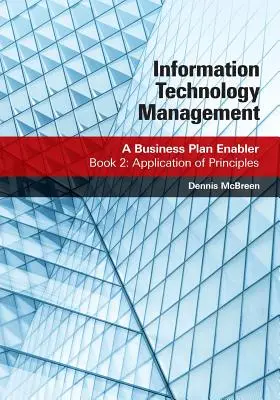 Management der Informationstechnologie: Ein Business Plan Enabler: Buch 2: Anwendung von Grundsätzen - Information Technology Management: A Business Plan Enabler: Book 2: Application of Principles