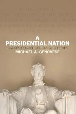 Eine präsidiale Nation: Ursachen, Folgen und Heilung - A Presidential Nation: Causes, Consequences, and Cures