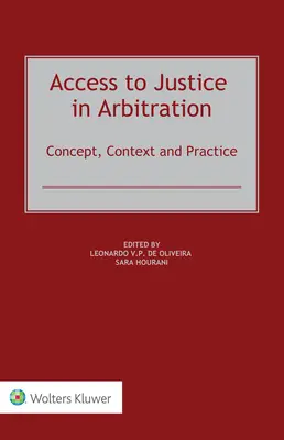 Zugang zum Recht in der Schiedsgerichtsbarkeit: Konzept, Kontext und Praxis - Access to Justice in Arbitration: Concept, Context and Practice