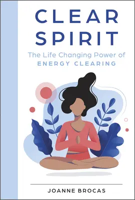 Klarer Geist: Die lebensverändernde Kraft des Energy Clearing - Clear Spirit: The Life-Changing Power of Energy Clearing