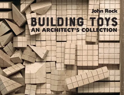 Spielzeug bauen: Die Sammlung eines Architekten - Building Toys: An Architect's Collection