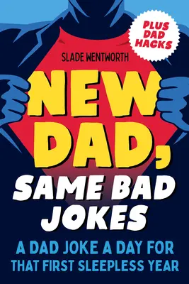 Neuer Vater, dieselben schlechten Witze: Ein Vater-Witz pro Tag für das erste schlaflose Jahr - New Dad, Same Bad Jokes: A Dad Joke a Day for That First Sleepless Year