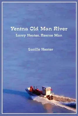 Yentna Old Man River: Larry Heater, Rettungsmann - Yentna Old Man River: Larry Heater, Rescue Man