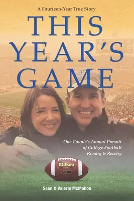 Das diesjährige Spiel: Das jährliche Streben eines Paares nach College-Football-Rivalität und -Gelage - This Year's Game: One Couple's Annual Pursuit of College Football Rivalry and Revelry