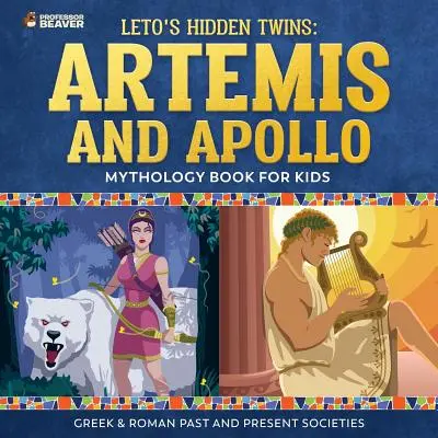 Die verborgenen Zwillinge des Leto: Artemis und Apollo - Mythologiebuch für Kinder Griechische und römische Gesellschaften in Vergangenheit und Gegenwart - Leto's Hidden Twins: Artemis and Apollo - Mythology Book for Kids Greek & Roman Past and Present Societies
