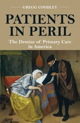 Patienten in Gefahr: Der Niedergang der Primärversorgung in Amerika - Patients in Peril: The Demise of Primary Care in America