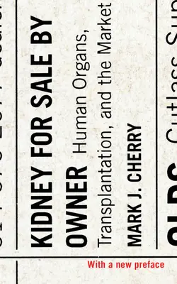 Niere zu verkaufen: Menschliche Organe, Transplantation und der Markt - Kidney for Sale by Owner: Human Organs, Transplantation, and the Market