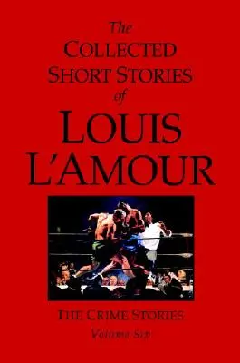 Die gesammelten Kurzgeschichten von Louis l'Amour, Band 6: Die Kriminalgeschichten - The Collected Short Stories of Louis l'Amour, Volume 6: The Crime Stories