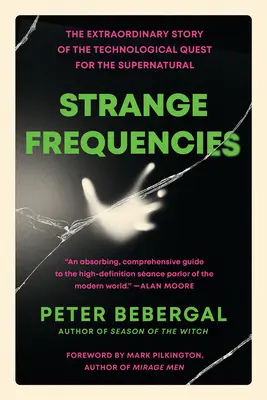 Seltsame Frequenzen: Die außergewöhnliche Geschichte der technologischen Suche nach dem Übernatürlichen - Strange Frequencies: The Extraordinary Story of the Technological Quest for the Supernatural
