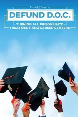 Defund DOC: Umwandlung aller Gefängnisse in Behandlungs- und Karrierezentren - Defund DOC: Turning All Prisons Into Treatment and Career Centers