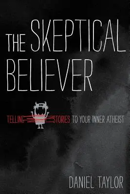 Der skeptische Gläubige: Dem inneren Atheisten Geschichten erzählen - The Skeptical Believer: Telling Stories to Your Inner Atheist