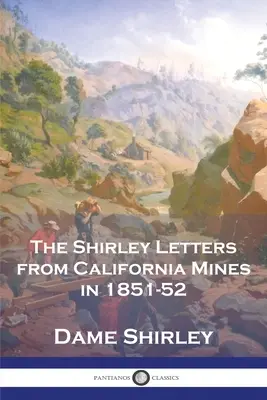 Die Shirley-Briefe aus den kalifornischen Minen in den Jahren 1851-52 - The Shirley Letters from California Mines in 1851-52