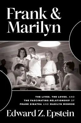 Frank & Marilyn: Das Leben, die Liebe und die faszinierende Beziehung von Frank Sinatra und Marilyn Monroe - Frank & Marilyn: The Lives, the Loves, and the Fascinating Relationship of Frank Sinatra and Marilyn Monroe