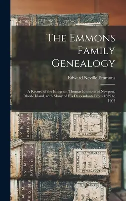 Die Emmons-Familiengenealogie: ein Bericht über den Auswanderer Thomas Emmons aus Newport, Rhode Island, mit vielen seiner Nachkommen von 1639 bis 1905 - The Emmons Family Genealogy: a Record of the Emigrant Thomas Emmons of Newport, Rhode Island, With Many of His Descendants From 1639 to 1905