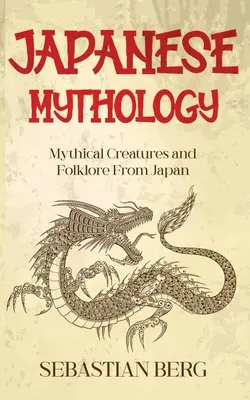 Japanische Mythologie: Mythische Kreaturen und Folklore aus Japan - Japanese Mythology: Mythical Creatures and Folklore from Japan