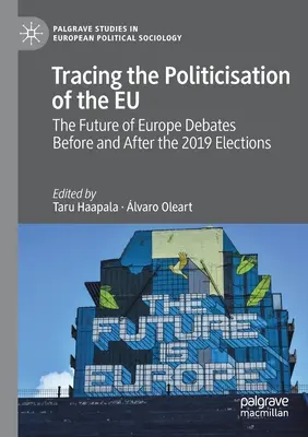 Auf den Spuren der Politisierung der EU: Die Debatten über die Zukunft Europas vor und nach den Wahlen 2019 - Tracing the Politicisation of the Eu: The Future of Europe Debates Before and After the 2019 Elections