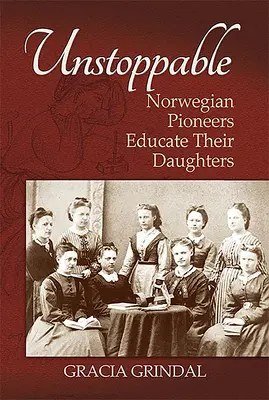 Unaufhaltsam: Norwegische Pioniere erziehen ihre Töchter - Unstoppable: Norwegian Pioneers Educate Their Daughters