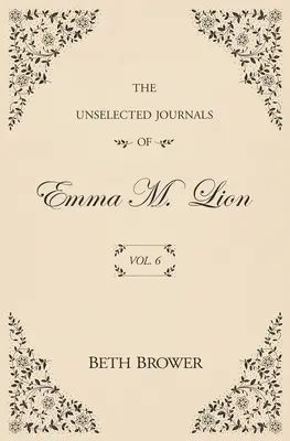 Die Unausgewählten Tagebücher von Emma M. Lion: Bd. 6 - The Unselected Journals of Emma M. Lion: Vol. 6