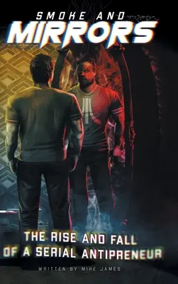 Smoke and Mirrors: Aufstieg und Fall eines seriellen Antipreneurs - Smoke and Mirrors: The Rise and Fall of a Serial Antipreneur