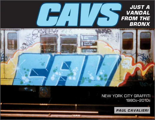 Cavs, nur ein Vandale aus der Bronx: New York City Graffiti, 1980er-2010er Jahre - Cavs, Just a Vandal from the Bronx: New York City Graffiti, 1980s-2010s