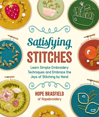 Befriedigende Stiche: Lernen Sie einfache Sticktechniken und genießen Sie die Freude am Handsticken - Satisfying Stitches: Learn Simple Embroidery Techniques and Embrace the Joys of Stitching by Hand