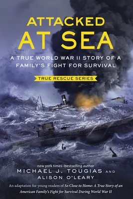 Auf See angegriffen: Eine wahre Geschichte aus dem Zweiten Weltkrieg über den Kampf einer Familie ums Überleben - Attacked at Sea: A True World War II Story of a Family's Fight for Survival