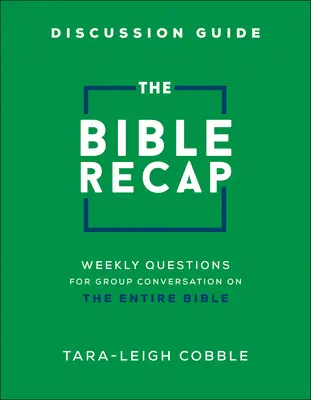 Diskussionsleitfaden für die Bibel-Rekapitulation: Wöchentliche Fragen für Gruppengespräche über die gesamte Bibel - The Bible Recap Discussion Guide: Weekly Questions for Group Conversation on the Entire Bible