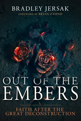 Aus der Glut: Der Glaube nach der großen Dekonstruktion - Out of the Embers: Faith After the Great Deconstruction