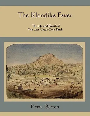 Das Klondike-Fieber: Leben und Tod des letzten großen Goldrausches - The Klondike Fever: The Life and Death of the Last Great Gold Rush