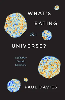 Was frisst das Universum? Und andere kosmische Fragen - What's Eating the Universe?: And Other Cosmic Questions