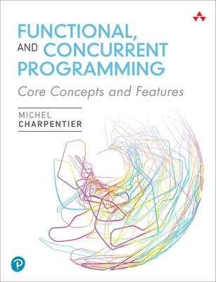 Funktionale und gleichzeitige Programmierung: Zentrale Konzepte und Funktionen - Functional and Concurrent Programming: Core Concepts and Features