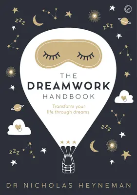 Das Traumarbeit-Handbuch: Verwandeln Sie Ihr Leben durch Träume - The Dreamwork Handbook: Transform Your Life Through Dreams