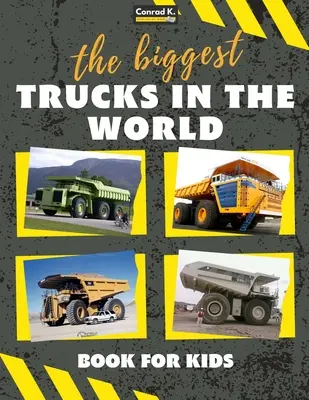 Die größten Lastwagen der Welt für Kinder: Ein Buch über große Lastwagen, Kipplaster und Baufahrzeuge für Kleinkinder, Vorschulkinder, 2-4 Jahre, 4 Jahre - The biggest trucks in the world for kids: a book about big trucks, dump trucks, and construction vehicles for Toddlers, Preschoolers, Ages 2-4, Ages 4