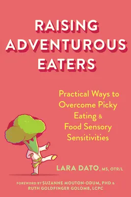 Abenteuerlustige Esser erziehen: Praktische Wege zur Überwindung von Esssucht und Nahrungsmittelüberempfindlichkeiten - Raising Adventurous Eaters: Practical Ways to Overcome Picky Eating and Food Sensory Sensitivities