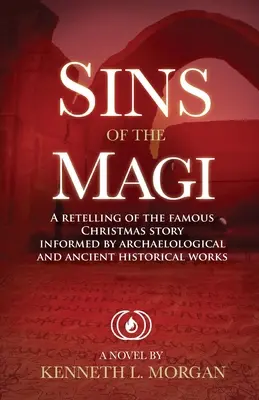 Die Sünden der Heiligen Drei Könige: Nacherzählung der berühmten Weihnachtsgeschichte auf der Grundlage archäologischer und althistorischer Werke - Sins of the Magi: Retelling of the Famous Christmas Story Informed by Archaelological and Ancient Historical Works