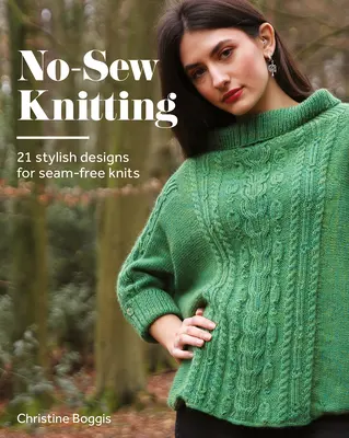 No-Sew Knitting: 20 stilvolle Designs für nahtloses Stricken - No-Sew Knitting: 20 Stylish Designs for Seam-Free Knits