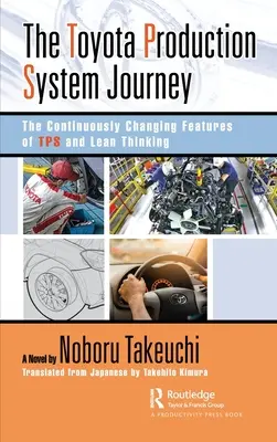 Die Reise durch das Toyota-Produktionssystem: Die sich ständig verändernden Merkmale von Tps und Lean Thinking - The Toyota Production System Journey: The Continuously Changing Features of Tps and Lean Thinking