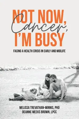 Nicht jetzt, Krebs, ich habe zu tun: Gesundheitskrisen im frühen und mittleren Lebensalter bewältigen - Not Now, Cancer, I'm Busy: Facing a Health Crisis in Early and Midlife