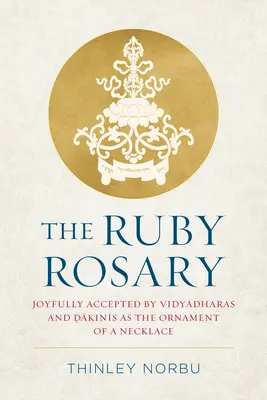 Der Rubin-Rosenkranz: Von Vidyadharas und Dakinis freudig als Schmuck für eine Halskette angenommen - The Ruby Rosary: Joyfully Accepted by Vidyadharas and Dakinis as the Ornament of a Necklace