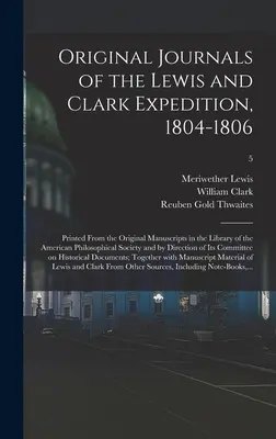 Original Journals of the Lewis and Clark Expedition, 1804-1806; Gedruckt nach den Originalmanuskripten in der Bibliothek der American Philosophical Soc - Original Journals of the Lewis and Clark Expedition, 1804-1806; Printed From the Original Manuscripts in the Library of the American Philosophical Soc