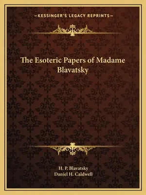 Die Esoterischen Schriften der Madame Blavatsky - The Esoteric Papers of Madame Blavatsky