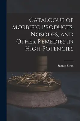 Katalog der morbiden Produkte, Nosoden und anderer Heilmittel in hohen Potenzen - Catalogue of Morbific Products, Nosodes, and Other Remedies in High Potencies