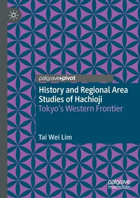 Geschichte und regionale Gebietsstudien zu Hachioji: Tokios westliche Grenze - History and Regional Area Studies of Hachioji: Tokyo's Western Frontier