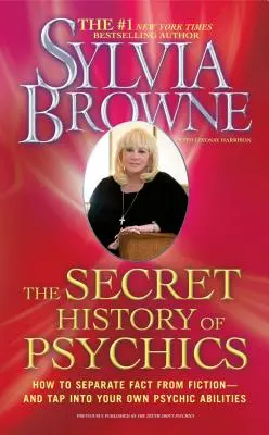 Die geheime Geschichte der Hellseher: Wie man Fakten von Fiktion trennt - und seine eigenen übersinnlichen Fähigkeiten einsetzt - The Secret History of Psychics: How to Separate Fact from Fiction - And Tap Into Your Own Psychic Abilities