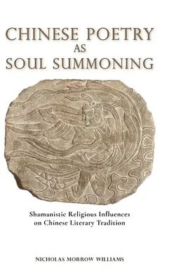 Chinesische Poesie als Seelenbeschwörung: Schamanistisch-religiöse Einflüsse auf die chinesische literarische Tradition - Chinese Poetry as Soul Summoning: Shamanistic Religious Influences on Chinese Literary Tradition